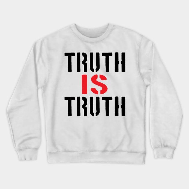 Truth IS Truth Crewneck Sweatshirt by artpirate